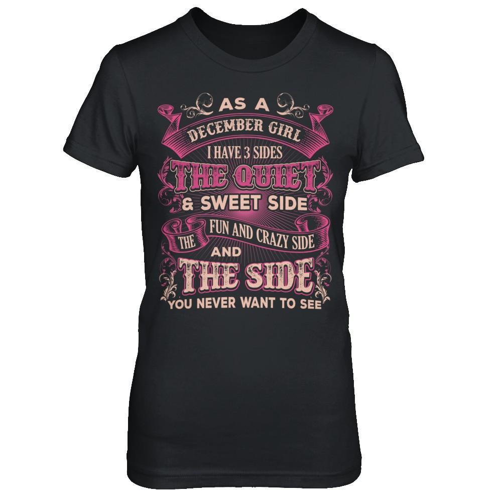 As A December Girl I Have 3 Sides Birthday Gift T-Shirt & Hoodie | Teecentury.com