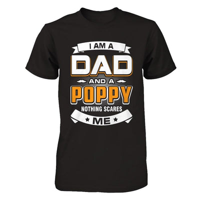 I Am A Dad And A Poppy Nothing Scares Me T-Shirt & Hoodie | Teecentury.com
