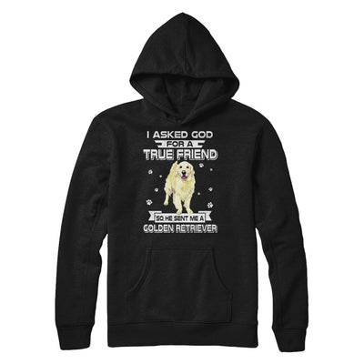 I Asked God For A True Friend So Sent Me Golden Retriever Dog T-Shirt & Hoodie | Teecentury.com