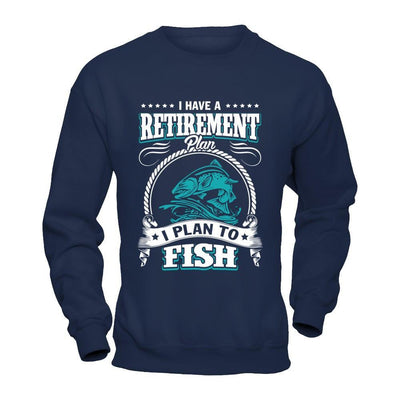 I Have A Retirement Plan I Plan To Fish T-Shirt & Hoodie | Teecentury.com