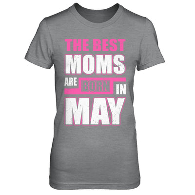 The Best Moms Are Born In May T-Shirt & Hoodie | Teecentury.com