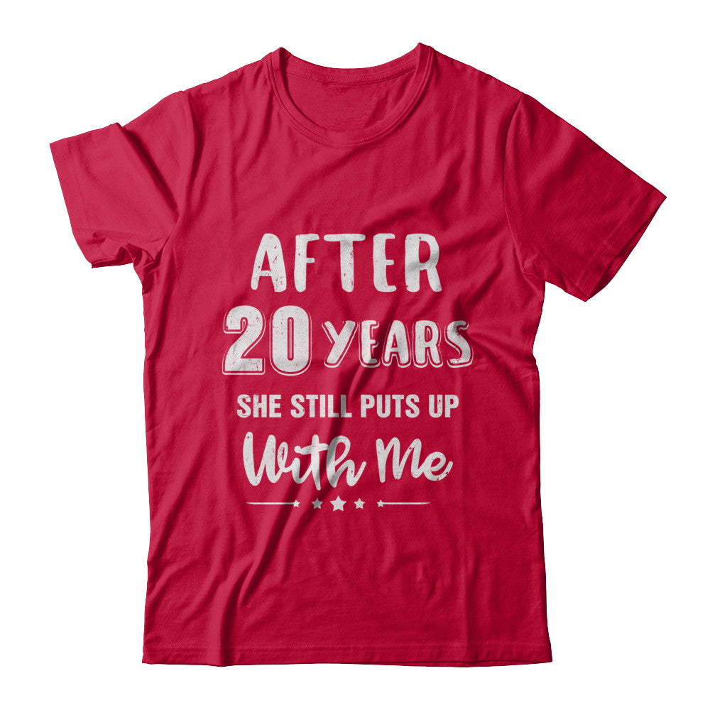 She Still Puts Up With Me After 6 Years T-Shirt She Still Puts Up With Me After 6 Years T-Shirt