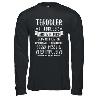 Terddler Who Is A Turd Can Not Listen Toddlers Gift T-Shirt & Hoodie | Teecentury.com