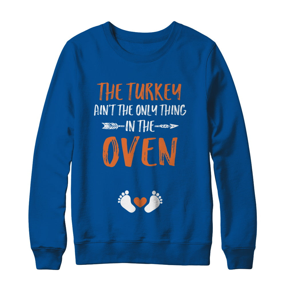 The Turkey Ain't the Only Thing in the Oven Thanksgiving T-Shirt & Sweatshirt | Teecentury.com