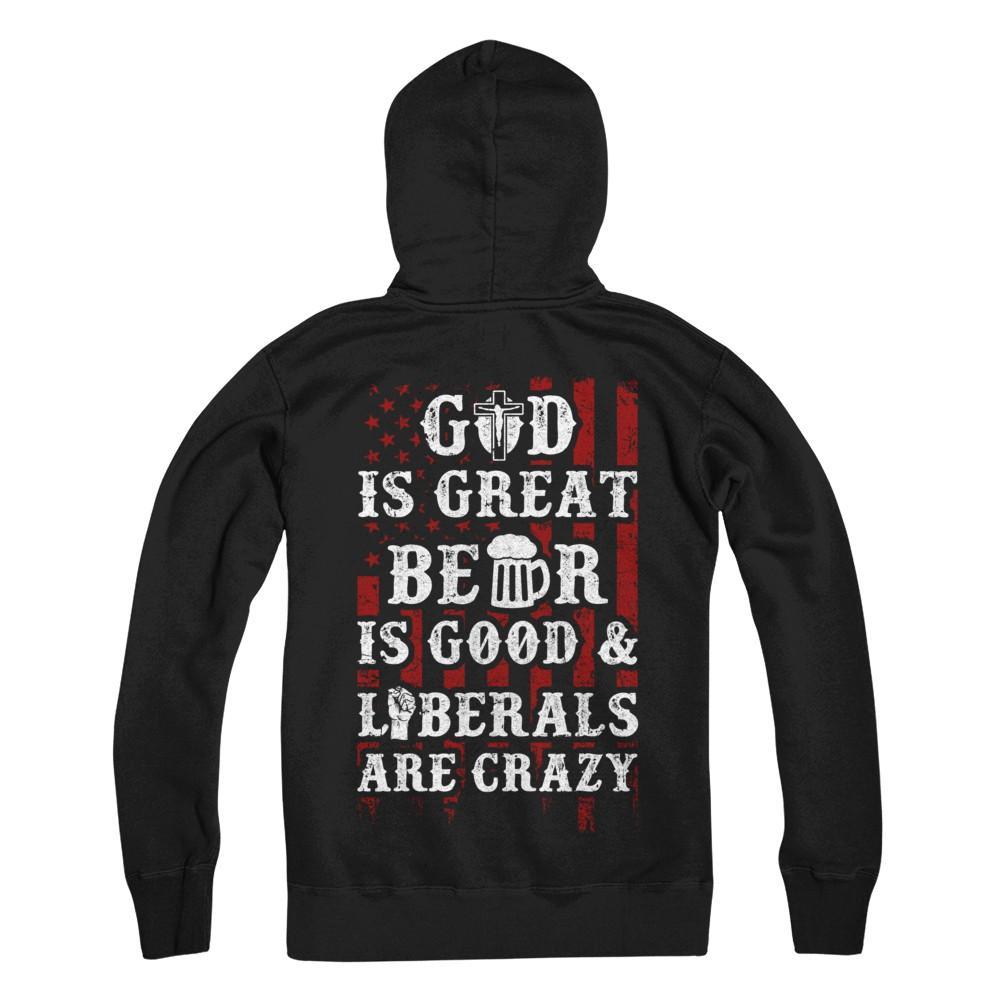 God Is Great Beer Is Good And Liberals Are Crazy T-Shirt & Hoodie | Teecentury.com