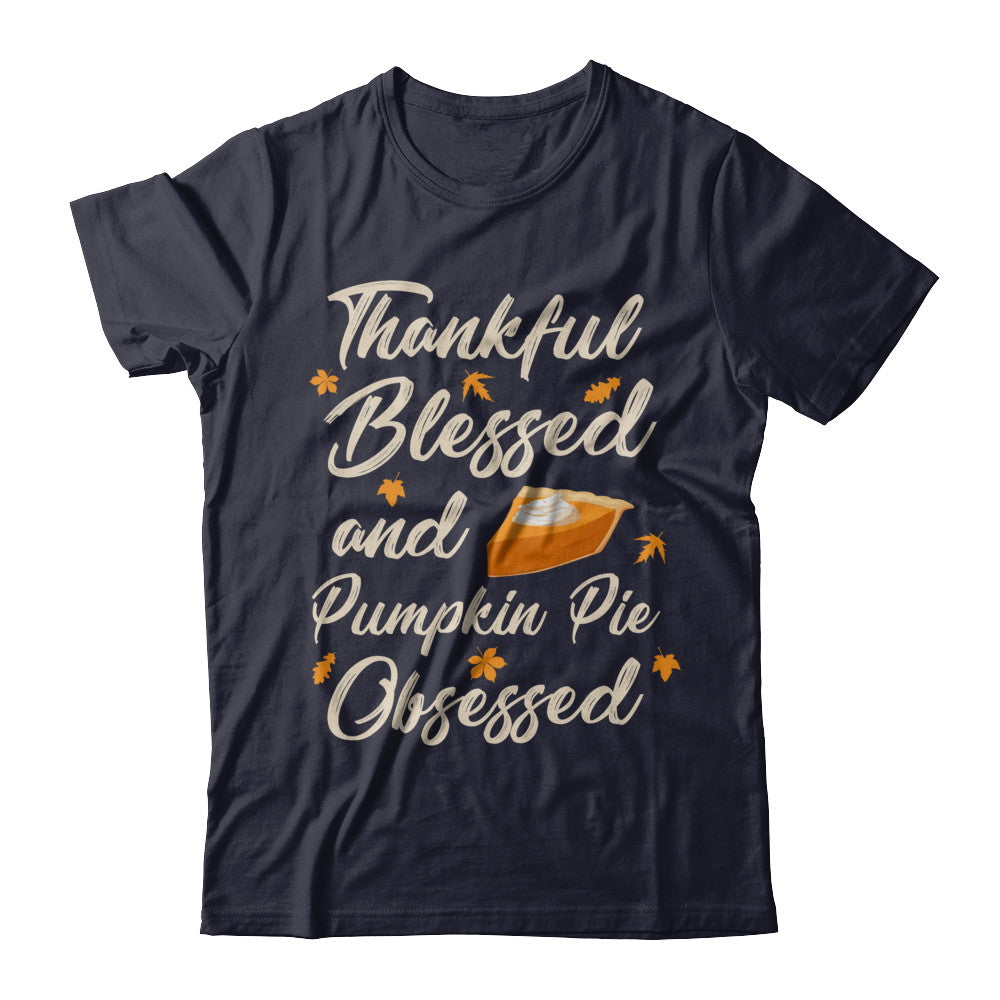 Thankful Blessed And Pumpkin Pie Obsessed Grateful T-Shirt & Sweatshirt | Teecentury.com