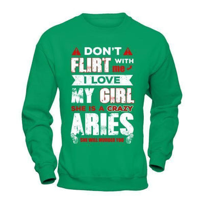 Don't Flirt With Me I Love My Girl She Is A Crazy Aries T-Shirt & Hoodie | Teecentury.com