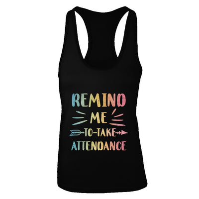 Remind Me To Take Attendance Funny T-Shirt & Tank Top | Teecentury.com