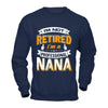 I'm Not Retired I'm A Professional Nana T-Shirt & Hoodie | Teecentury.com