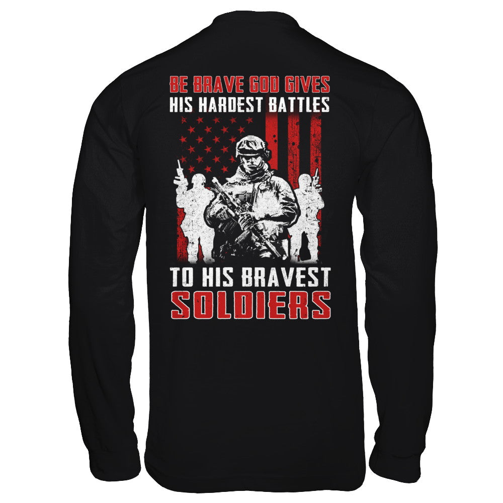 Veteran Be Brave God Gives His Hardest Battles To His Bravest Soldiers T-Shirt & Hoodie | Teecentury.com