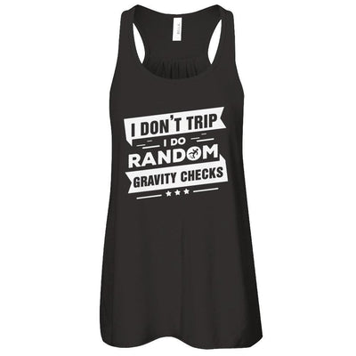 I Don't Trip I Do Random Gravity Checks T-Shirt & Tank Top | Teecentury.com