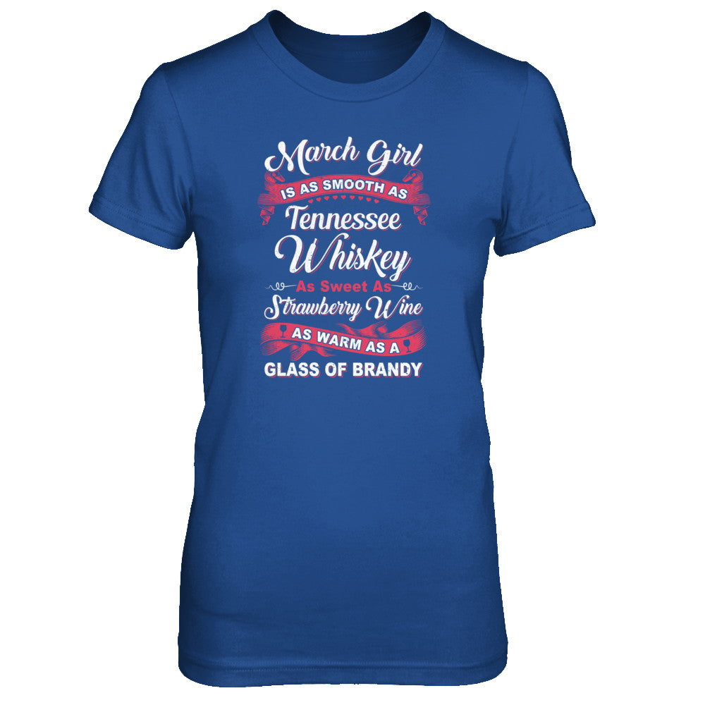March Girl Is As Smooth As Tennessee Whiskey Birthday T-Shirt & Tank Top | Teecentury.com