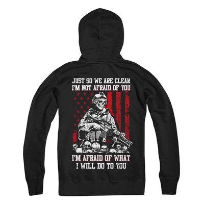 Veteran I Am Not Afraid Of You I Am Afraid Of What I Will Do To You T-Shirt & Hoodie | Teecentury.com