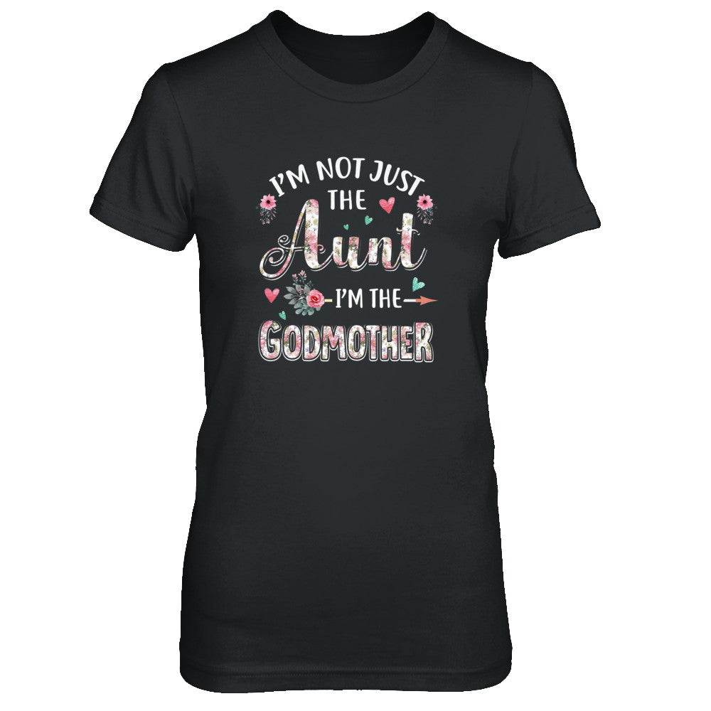 I'm Not Just The Aunt I'm The Godmother Aunt Gift T-Shirt & Tank Top | Teecentury.com