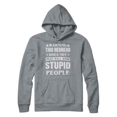 Warning This Redhead Does Not Play Well With Stupid People T-Shirt & Hoodie | Teecentury.com