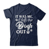 It Was Me I Let The Dogs Out T-Shirt & Hoodie | Teecentury.com