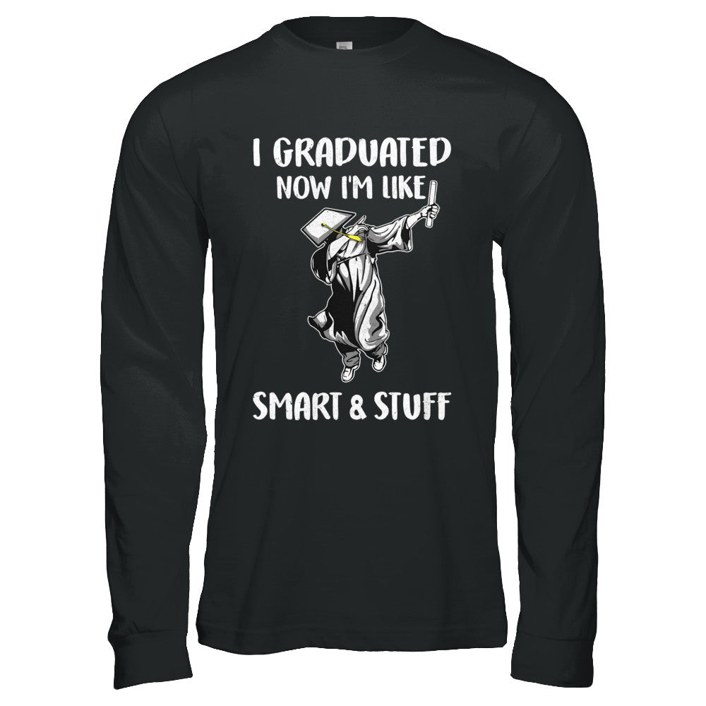 I Graduated Now Im Like Smart And Stuff Graduation Gift T-Shirt & Hoodie | Teecentury.com