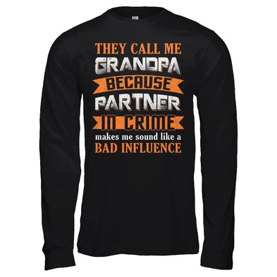 Call Grandpa Because Partner In Crime Make Bad Influence T-Shirt & Hoodie | Teecentury.com