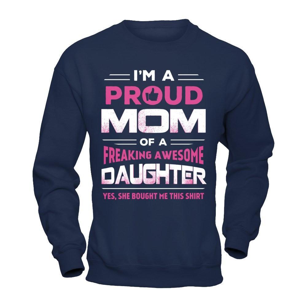 I'm A Proud Mom Of A Freaking Awesome Daughter T-Shirt & Hoodie | Teecentury.com