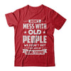 Don't Mess With Old People We Didn't Get By Being Stupid T-Shirt & Hoodie | Teecentury.com