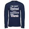 I'm Not Retired A Professional Nana Mother Day Gift T-Shirt & Hoodie | Teecentury.com