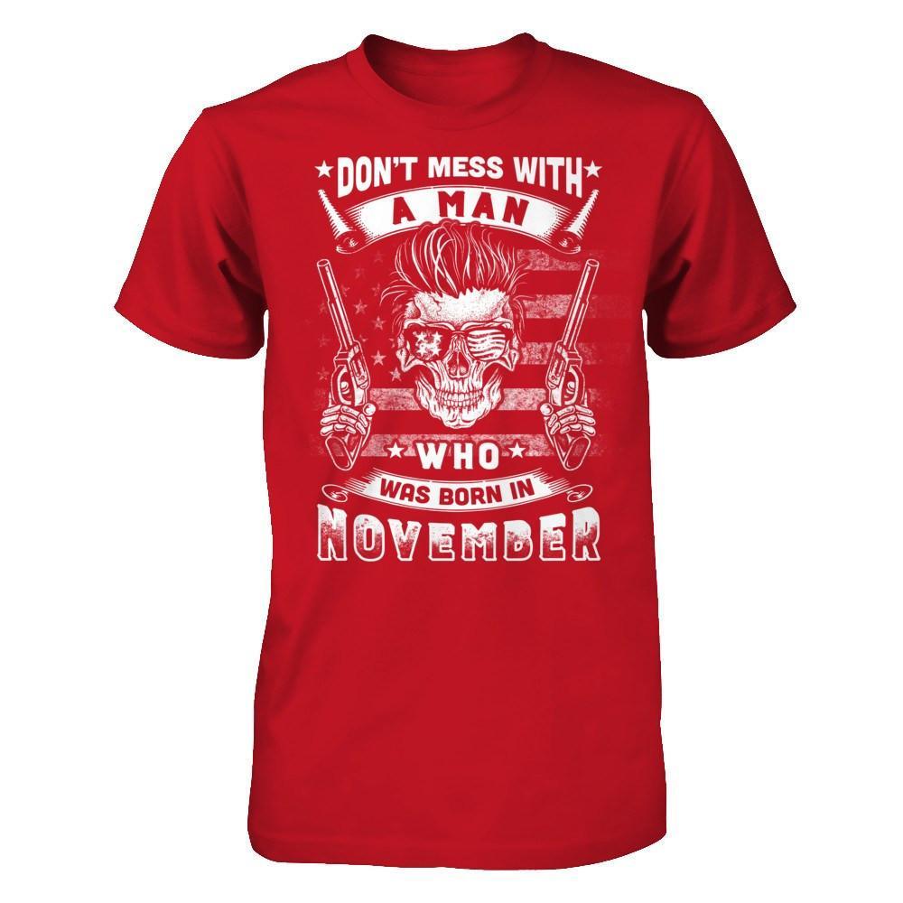 Don't Mess With A Man Who Was Born In November T-Shirt & Hoodie | Teecentury.com