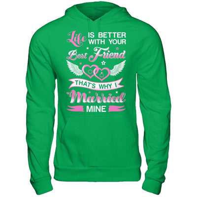 Life Is Better With Your Best Friend That's Why I Married Mine T-Shirt & Hoodie | Teecentury.com