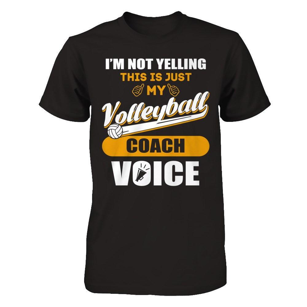 I'm Not Yelling This Is Just My Volleyball Coach Voice Shirt I'm Not Yelling This Is Just My Volleyball Coach Voice Shirt