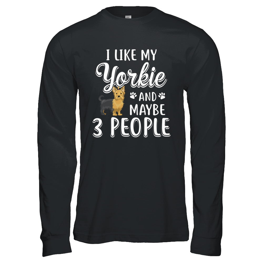 I Like My Yorkie And Maybe 3 People T-Shirt & Hoodie | Teecentury.com