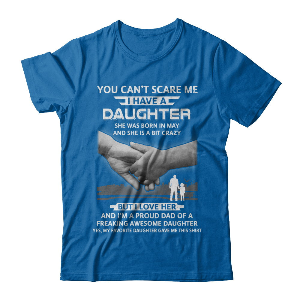 I Have A Daughter She Was Born In May Dad Gift T-Shirt & Hoodie | Teecentury.com