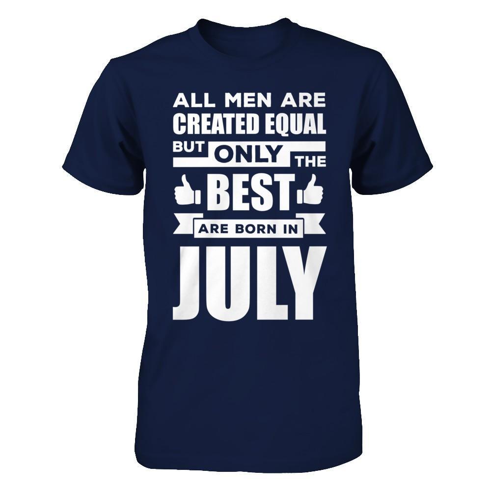 All Men Are Created Equal But Only The Best Are Born In July T-Shirt & Hoodie | Teecentury.com