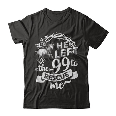He Left The 99 To Rescue Me Christian T-Shirt & Hoodie | Teecentury.com