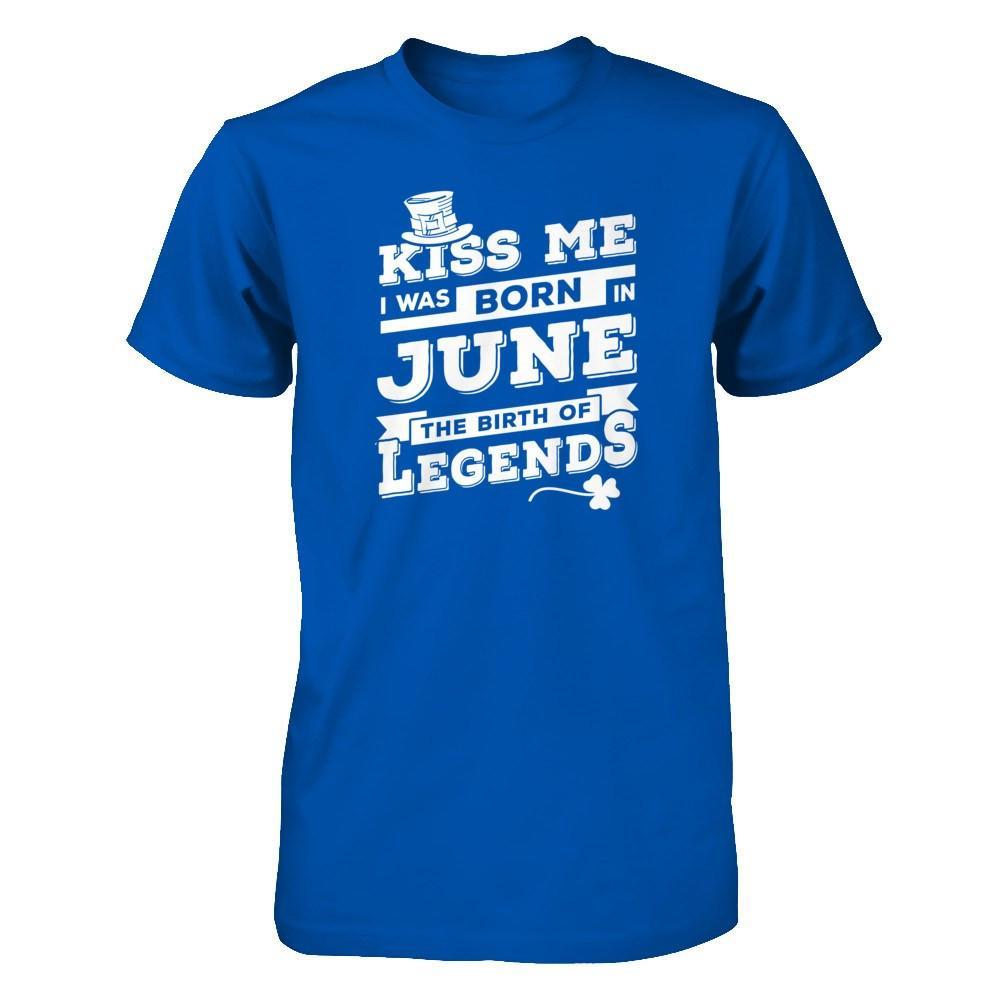 Kiss Me I Was Born In June The Birth Of Legends T-Shirt & Hoodie | Teecentury.com