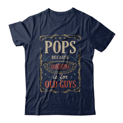 Pops Because Grandfather Is For Old Guys Fathers Day Gift T-Shirt & Hoodie | Teecentury.com