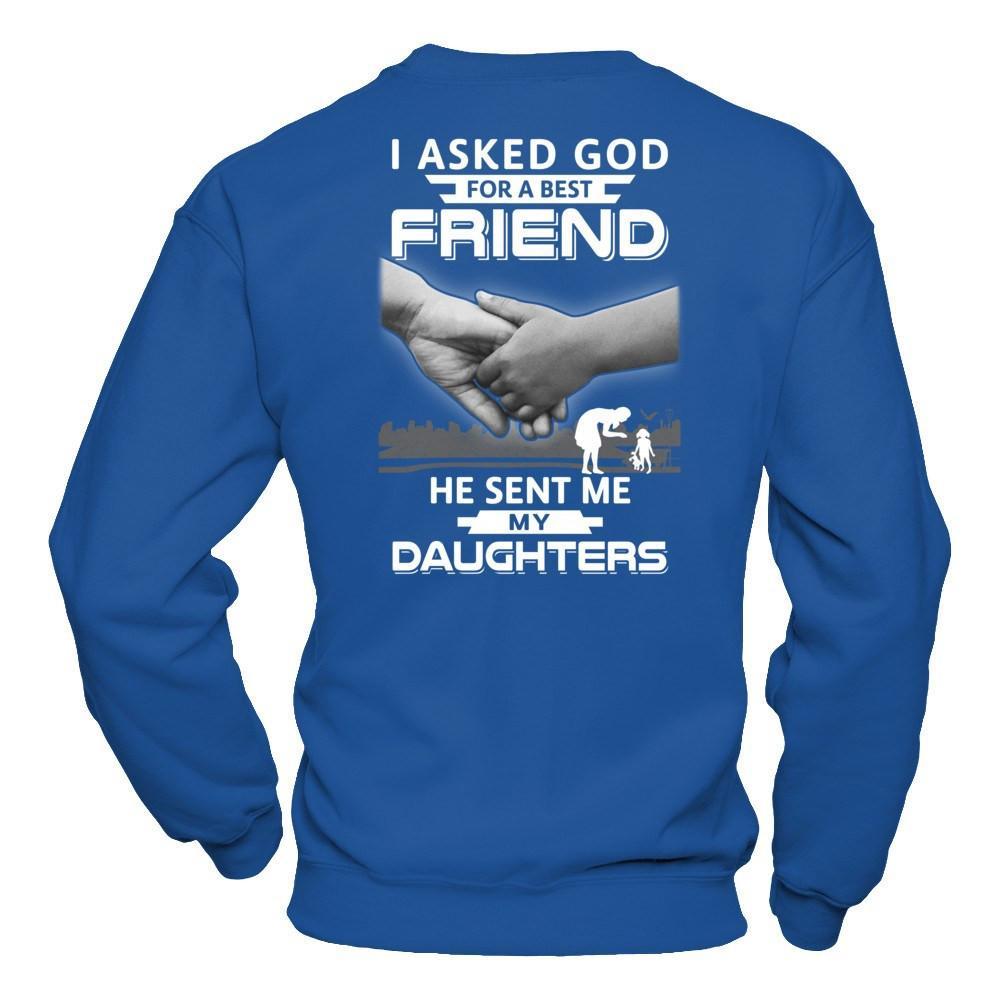 I Asked God For A Best Friend He Sent Me My Daughters T-Shirt & Hoodie | Teecentury.com