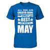 All Men Are Created Equal But Only The Best Are Born In May T-Shirt & Hoodie | Teecentury.com
