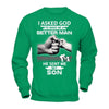 I Asked God To Make Me A Better Man He Sent Me My Son T-Shirt & Hoodie | Teecentury.com