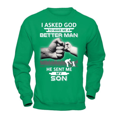 I Asked God To Make Me A Better Man He Sent Me My Son T-Shirt & Hoodie | Teecentury.com