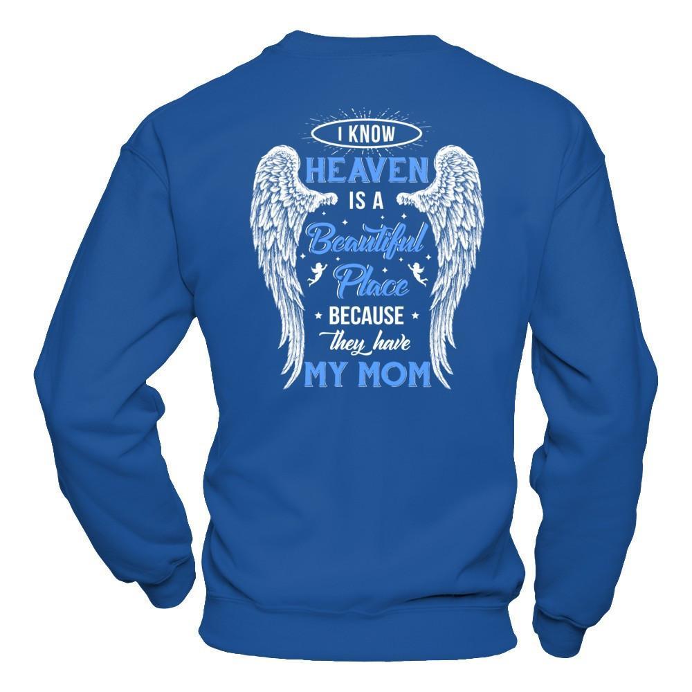 I Know Heaven Is A Beautiful Place Because They Have My Mom T-Shirt & Hoodie | Teecentury.com