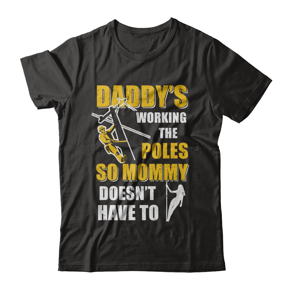 Lineman Daddy's Working The Poles Mommy Doesn't Have To T-Shirt & Hoodie | Teecentury.com