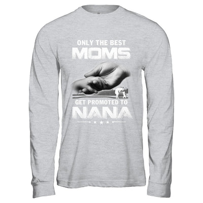 The Best Moms Get Promoted To Nana Mothers Day T-Shirt & Hoodie | Teecentury.com