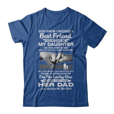 I Needed A Best Friend He Gave Me My Daughter May Dad T-Shirt & Hoodie | Teecentury.com