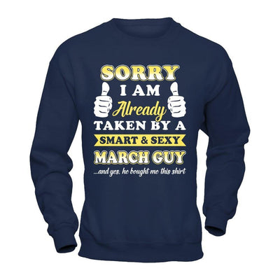 Sorry I Am Already Taken By Smart Sexy March Guy T-Shirt & Hoodie | Teecentury.com