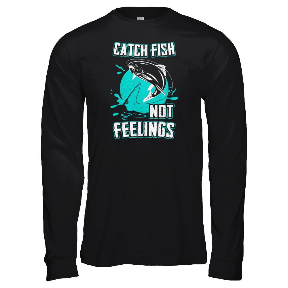 Catch Fish Not Feelings Fishing T-Shirt & Tank Top | Teecentury.com