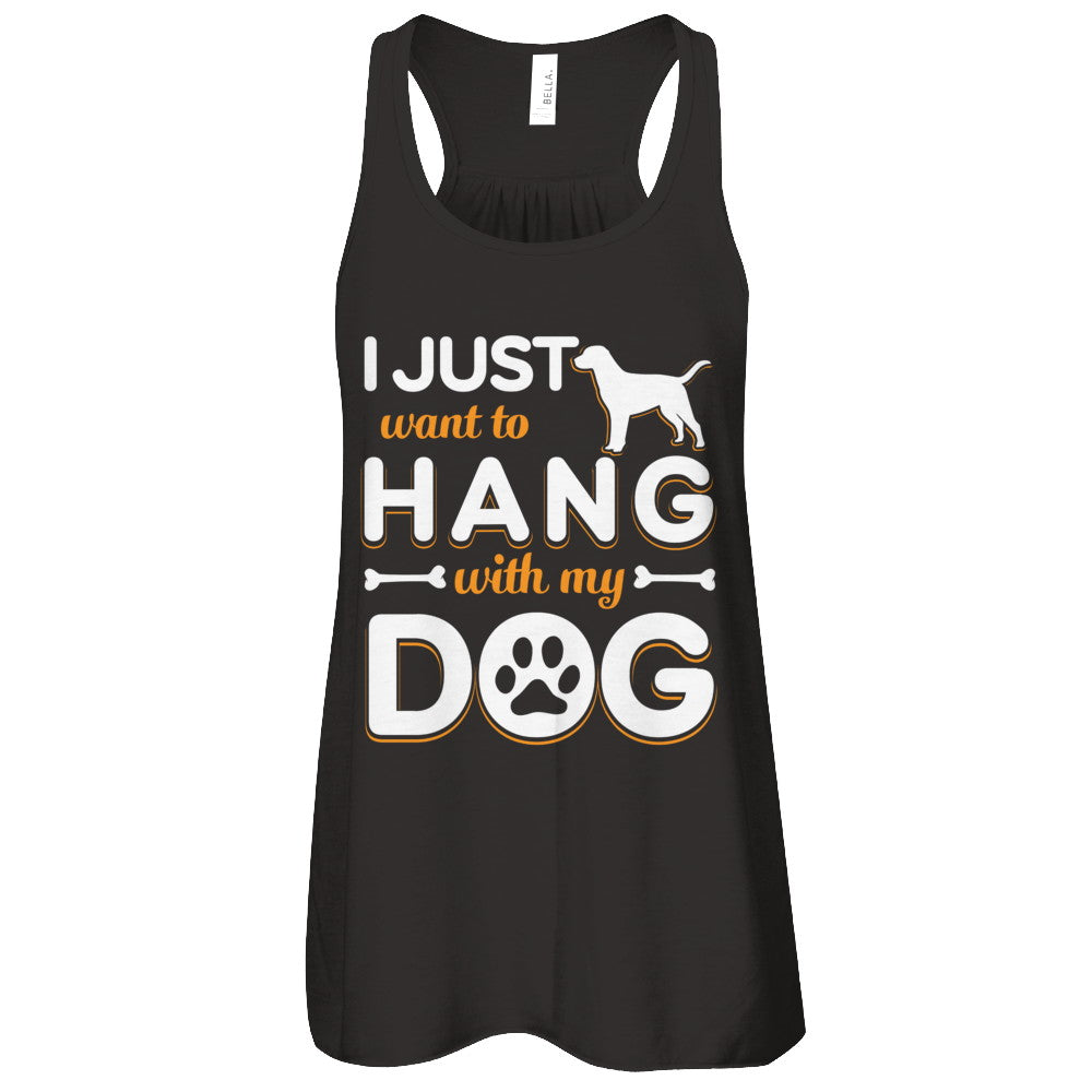 I Just Want To Hang With My Dog T-Shirt & Tank Top | Teecentury.com