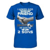 I Asked God For A Best Friend He Gave Me My Two Sons T-Shirt & Hoodie | Teecentury.com