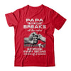 Papa One Who Breaks All The Rules And Loves Every Second Of It T-Shirt & Hoodie | Teecentury.com