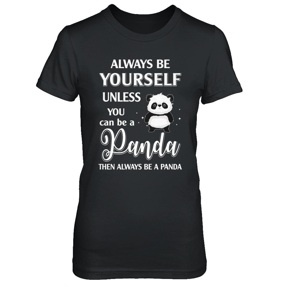 Always Be Yourself Unless You Can Be A Panda T-Shirt & Hoodie | Teecentury.com