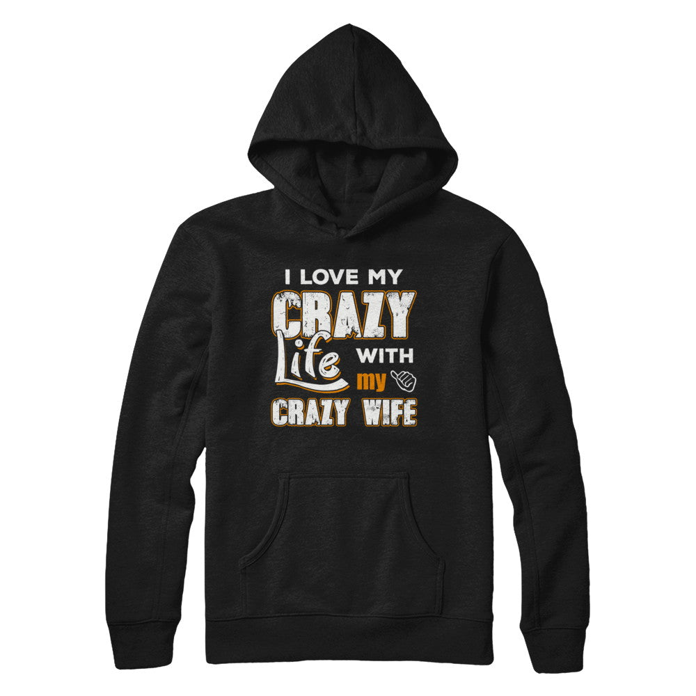 I Love My Crazy Life With My Crazy Wife Husband T-Shirt & Hoodie | Teecentury.com