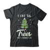 I Like Big Trees And I Cannot Lie Christmas Gift T-Shirt & Sweatshirt | Teecentury.com